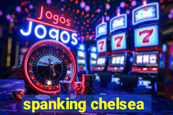 spanking chelsea